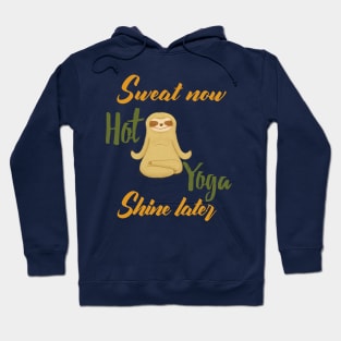 Hot Yoga - Sweat now , Shine later Hoodie